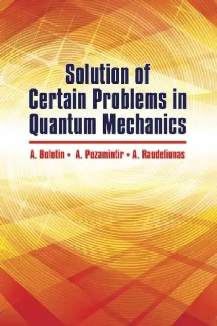 Solution of Certain Problems in Quantum Mechanics by A. Bolotin