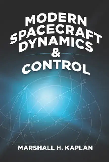 Modern Spacecraft Dynamics and Control by Marshall H. Kaplan
