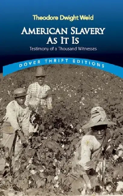 American Slavery as It Is: Selections from the Testimony of a Thousand Witnesses by Theodore Dwight Weld