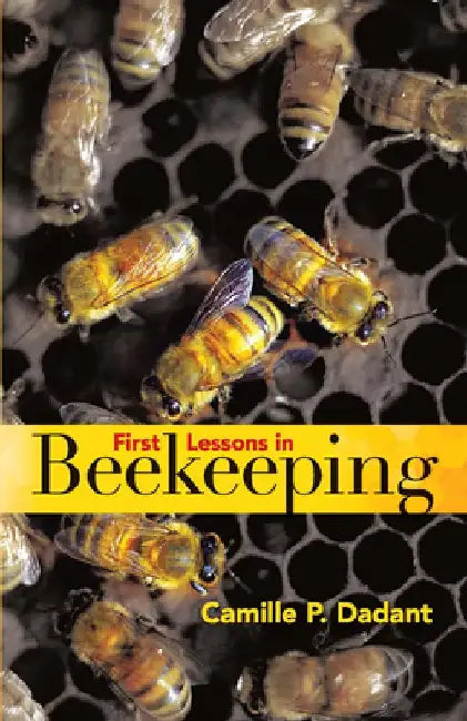 First Lessons in Beekeeping by Camille Pierre Dadant