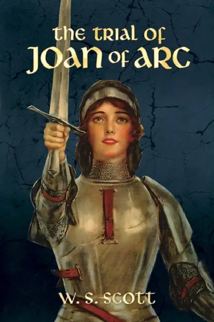 The Trial of Joan of Arc by W. S. Scott