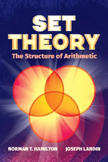Set Theory: The Structure of Arithmetic by Norman T. Hamilton