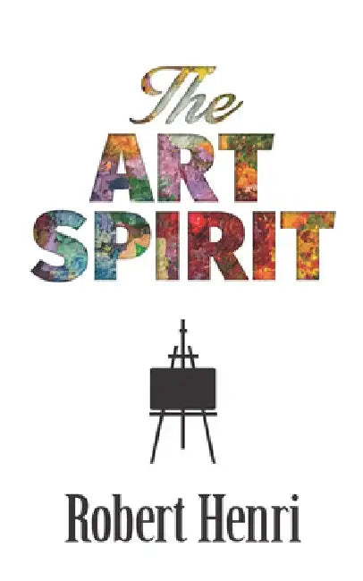 The Art Spirit by Robert Henri