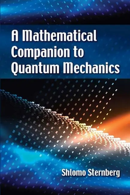 A Mathematical Companion to Quantum Mechanics by Sternberg, Shlomo