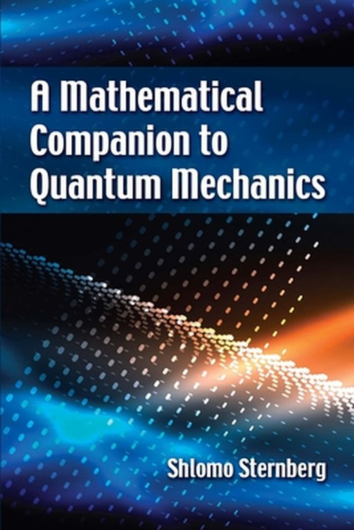 A Mathematical Companion to Quantum Mechanics by Sternberg, Shlomo