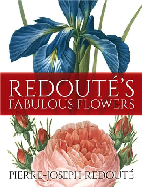 Redoute's Fabulous Flowers by Pierre-Joseph Redout'