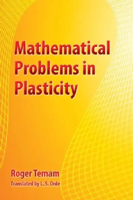 Mathematical Problems in Plasticity by Roger Temam