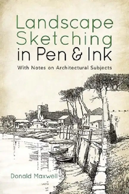 Landscape Sketching in Pen and Ink: With Notes on Architectural Subjects by Donald Maxwell