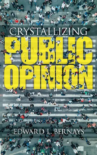 Crystallizing Public Opinion by Edward Bernays