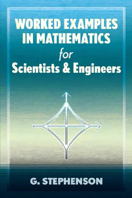 Worked Examples in Mathematics for Scientists and Engineers by G. Stephenson