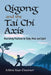 Qigong and the Tai Chi Axis: Nourishing Practices for Body, Mind, and Spirit by Mimi Kuo-Deemer