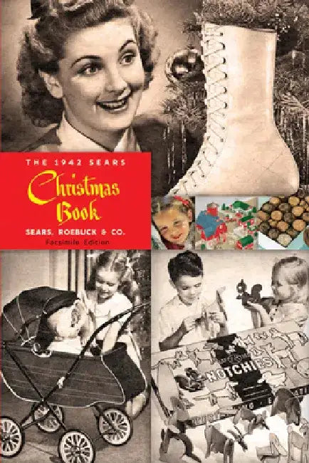 The 1942 Sears Christmas Book: Reprinting a Holiday Favorite by Sears Roebuck and Co