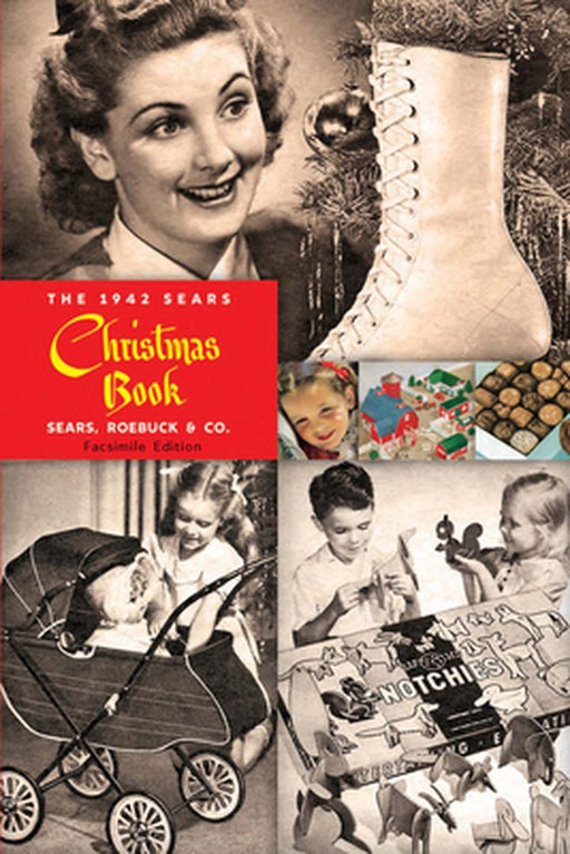 The 1942 Sears Christmas Book: Reprinting a Holiday Favorite by Sears Roebuck and Co