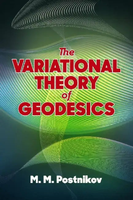 The Variational Theory of Geodesics by M. M. Postnikov