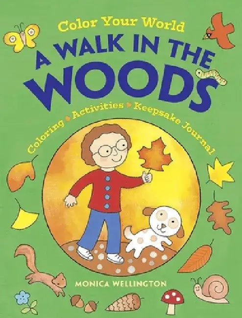 Color Your World: A Walk in the Woods: Coloring, Activities & Keepsake Journal by Monica Wellington