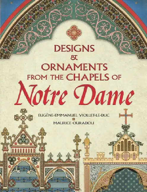 Designs and Ornaments from the Chapels of Notre Dame by Eugene-Emmanuel Viollet-Le-Duc