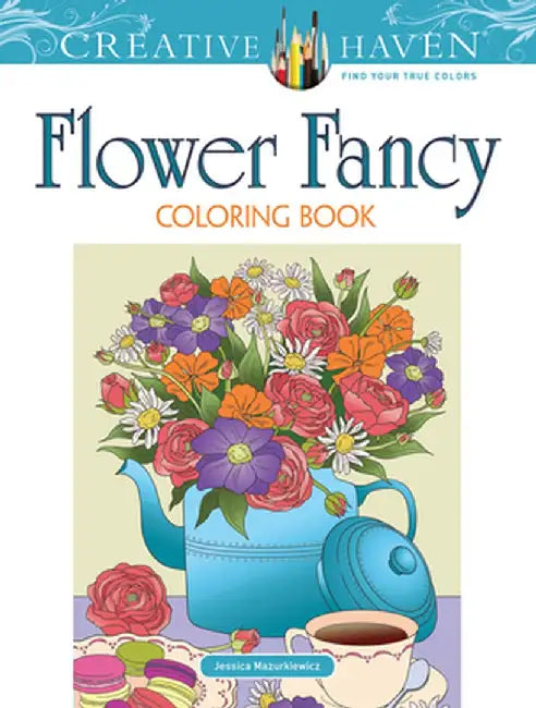 Creative Haven Flower Fancy Coloring Book by Jessica Mazurkiewicz