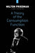 A Theory of the Consumption Function by Milton Friedman