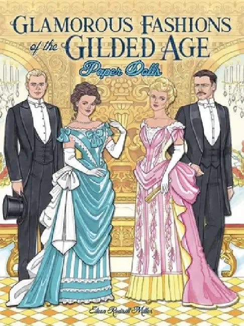 Glamorous Fashions of the Gilded Age Paper Dolls by Eileen Rudisill Miller