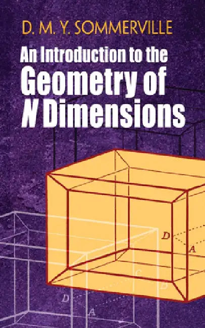 An Introduction to the Geometry of N Dimensions by D. M. Y. Sommerville