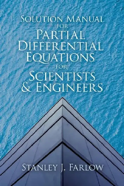 Solution Manual for Partial Differential Equations for Scientists and Engineers by Stanley J. Farlow