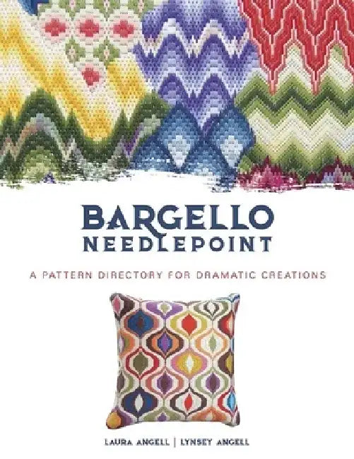 Bargello Needlepoint: A Pattern Directory for Dramatic Creations by Laura Angell