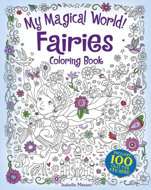 My Magical World! Fairies Coloring Book: Includes 100 Stickers! by Isabelle Metzen