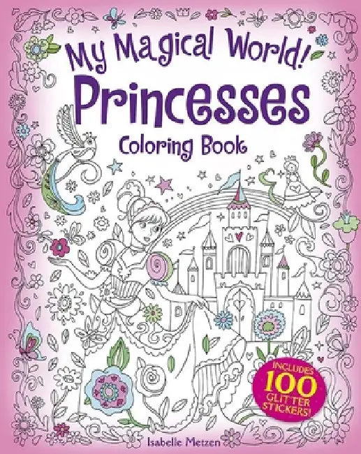 My Magical World! Princesses Coloring Book: Includes 100 Glitter Stickers! by Isabelle Metzen