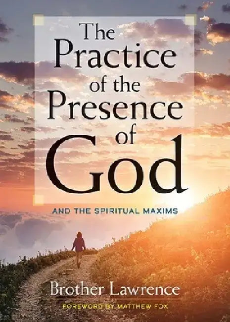 The Practice of the Presence of God: And the Spiritual Maxims by Brother Lawrence
