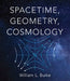 Spacetime, Geometry, Cosmology by William L. Burke