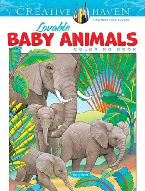 Creative Haven Lovable Baby Animals Coloring Book by Marty Noble