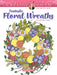 Creative Haven Fantastic Floral Wreaths Coloring Book by Jessica Mazurkiewicz