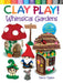 Clay Play! Whimsical Gardens: Create Over 30 Magical Miniatures! by Terry Taylor