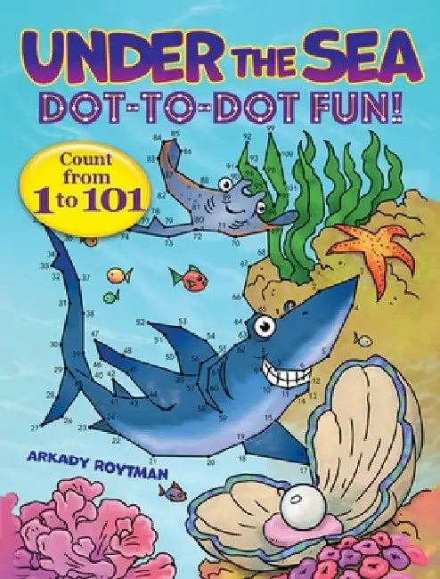 Under the Sea Dot-To-Dot Fun!: Count from 1 to 101 by Arkady Roytman