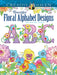 Creative Haven Beautiful Floral Alphabet Designs Coloring Book by Marty Noble