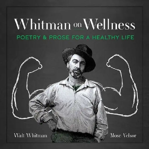 Whitman on Wellness: Poetry and Prose for a Healthy Life by Walt Whitman