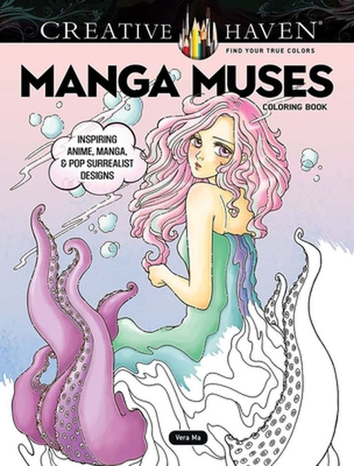 Creative Haven Manga Muses Coloring Book: Inspiring Anime, Manga, & Pop Surrealist Designs by Vera Ma