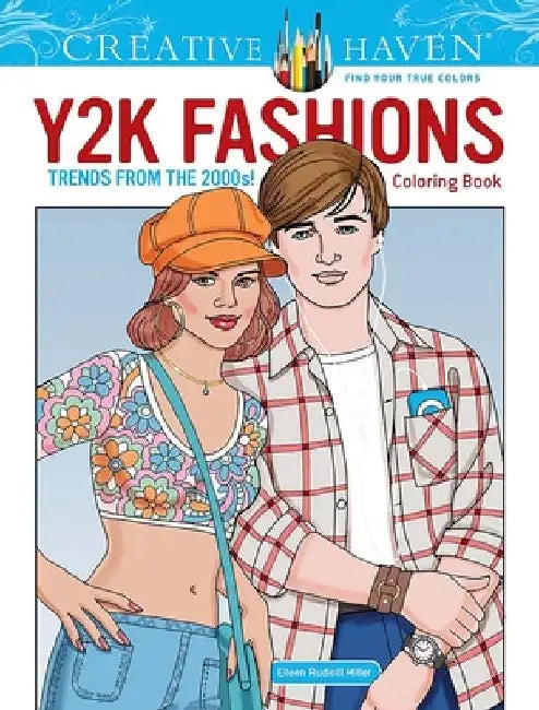 Creative Haven Y2K Fashions Coloring Book: Trends from the 2000s! by Eileen Rudisill Miller