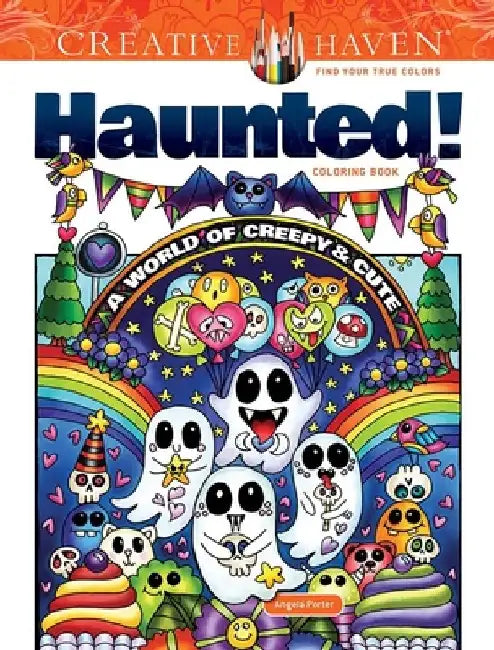 Creative Haven Haunted! Coloring Book: A World of Creepy and Cute by Angela Porter