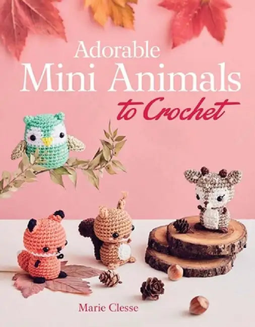 Adorable Mini Animals to Crochet by Marie Clesse