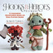 Hooks & Heroes to Crochet: 13 Amigurumi Adventurers Based on Role-Playing Games by Siobhán Eardley, Andrea Amado