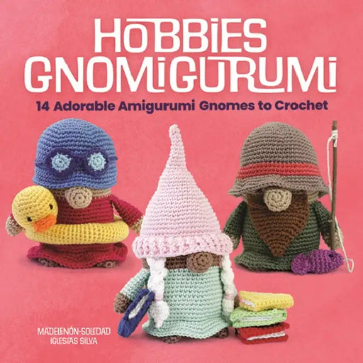 Hobbies Gnomigurumi: 14 Adorable Amigurumi Gnomes to Crochet by Madelenón-Soledad Iglesias Silva