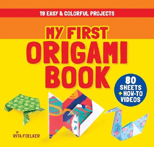 My First Origami Book: 19 Easy & Colorful Projects with 80 Sheets of Origami Paper + How-To Videos by Rita Foelker