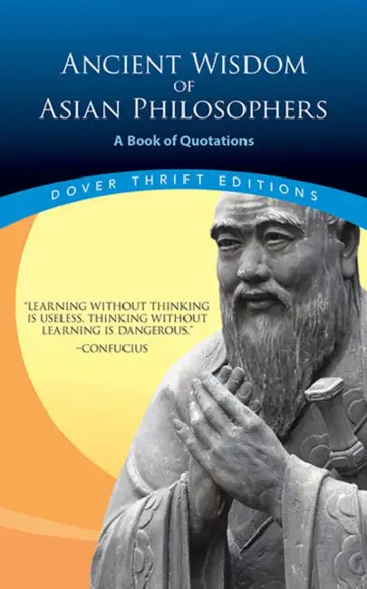 Ancient Wisdom of Asian Philosophers: A Book of Quotations by Confucius, Lao Tzu, Sun Tzu
