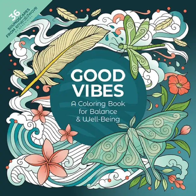 Good Vibes: A Coloring Book for Balance & Well-Being: With 36 Soundscapes from Emeraldwave by Green Hill by Emeraldwave by Green Hill