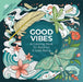 Good Vibes: A Coloring Book for Balance & Well-Being: With 36 Soundscapes from Emeraldwave by Green Hill by Emeraldwave by Green Hill
