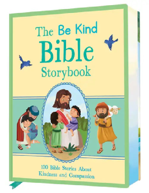 The Be Kind Bible Storybook: 100 Bible Stories about Kindness and Compassion by Annabelle Hicks