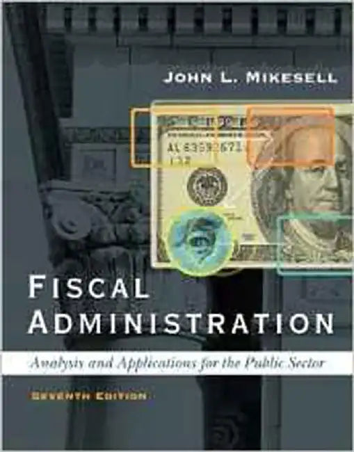 Fiscal Administration by John L. Mikesell
