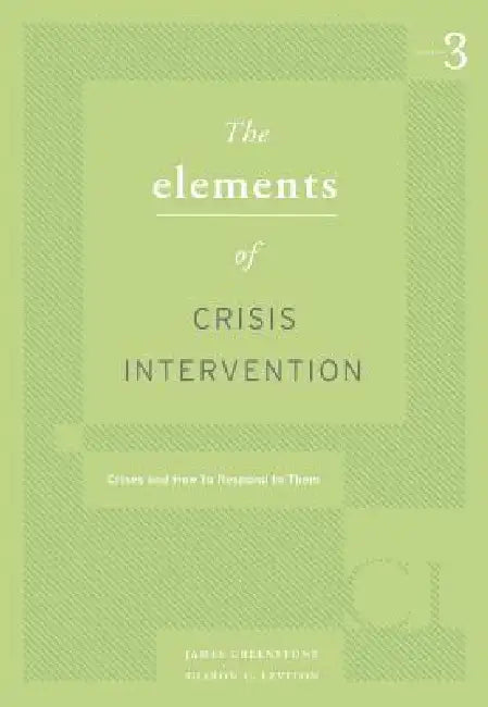 Elements of Crisis Intervention: Crisis and How to Respond to Them by James Greenstone, Sharon Leviton