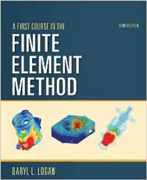 A First Course In The Finite Element Method - Si Version by Daryl L. Logan, K.K. Chaudhry, Prahlad Singh